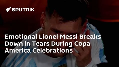 Emotional Lionel Messi Breaks Down In Tears During Copa America
