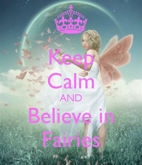Keep Calm And Believe In Fairies Fairy Believe Keep Calm