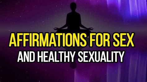 affirmations for sex and healthy sexuality youtube