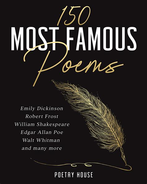 150 Most Famous Poems Emily Dickinson Robert Frost William Shakespeare Edgar Allan Poe Walt