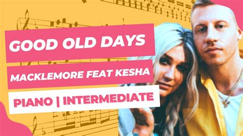 Good Old Days Macklemore Ft Kesha Intermediate Piano Sheet Music