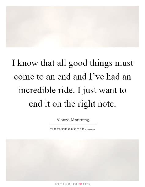 How do you punctuate a direct quote? I know that all good things must come to an end and I've had an... | Picture Quotes