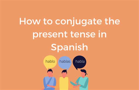 How To Conjugate The Present Tense In Spanish El Presente