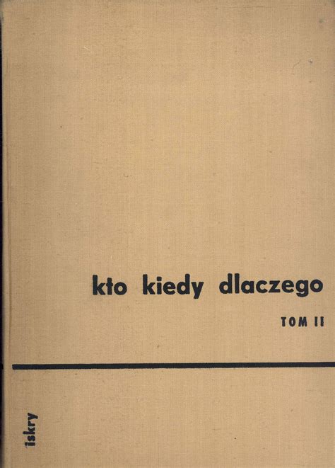 Kto Kiedy Dlaczego Tom Ii Cover By Juliusz Puchalski Illustrated By Jan Marcin Szancer