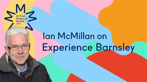 Ian Mcmillan On Experience Barnsley Art Fund Museum Of The Year Youtube