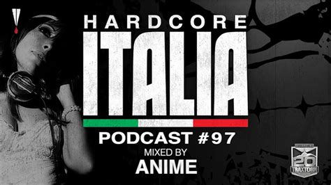 Hardcore Italia Podcast 97 Mixed By Anime Youtube