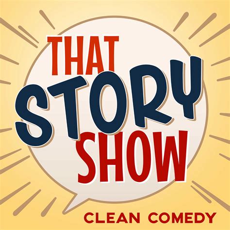 That Story Show Clean Comedy Comedy Podcast Podchaser