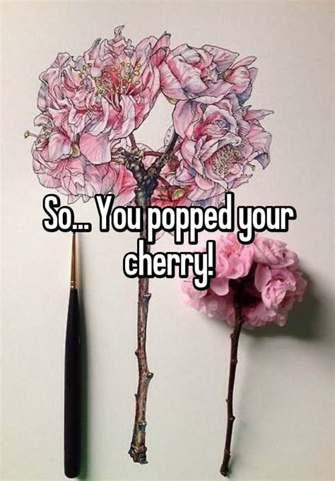 So You Popped Your Cherry