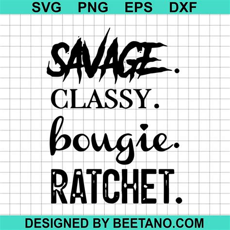 We Got Good Savage Classy Bougie Ratchet SVG Cut File For Cricut Silhouette Machine Make Craft