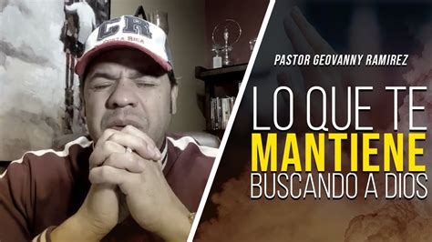 Lo Que Te Mantiene Buscando A Dios Pastor Geovanny Ramirez