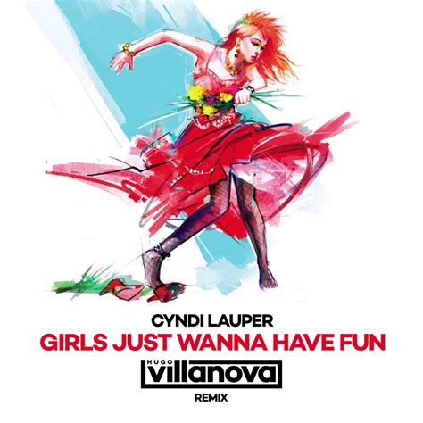 Cindy Lauper Girls Just Wanna Have Fun Hugo Villanova Remix Hugo