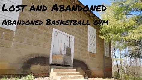 Lost And Abandoned 2017 Basketball Gym Youtube
