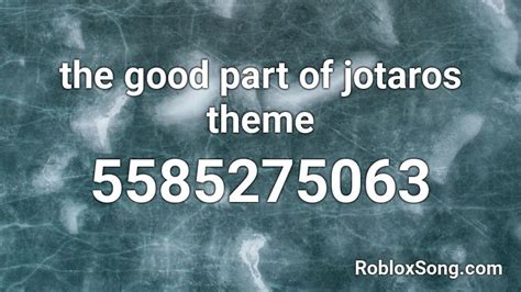 The Good Part Of Jotaros Theme Roblox Id Roblox Music Codes