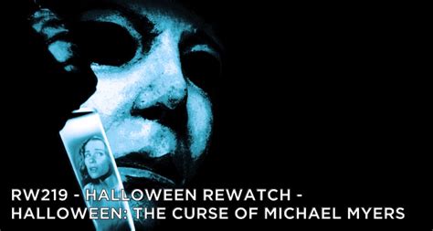 Rw 219 Halloween Rewatch Halloween The Curse Of Michael Myers Golden Spiral Media