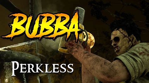 Perkless Bubba Leatherface No Addons Or Perks Dead By Daylight