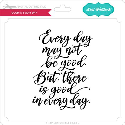 Good In Every Day Lori Whitlocks Svg Shop