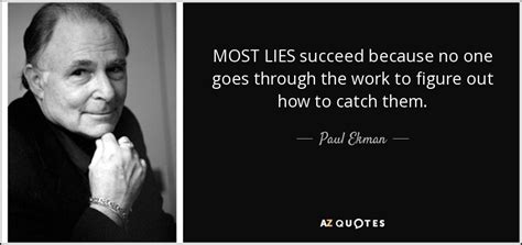 Paul Ekman Quote Most Lies Succeed Because No One Goes Through The Work