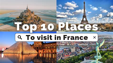 Top 10 Best Places To Visit And Things To Do In France Travel Guide