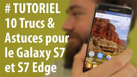 TUTORIEL Galaxy S7 10 Astuces Pour Le S7 Et S7 Edge De Samsung