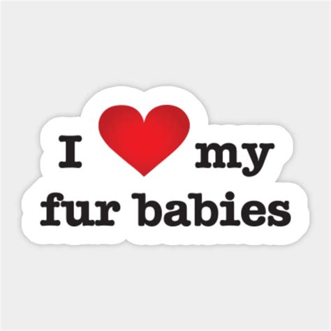I Love My Fur Babies Love Sticker Teepublic