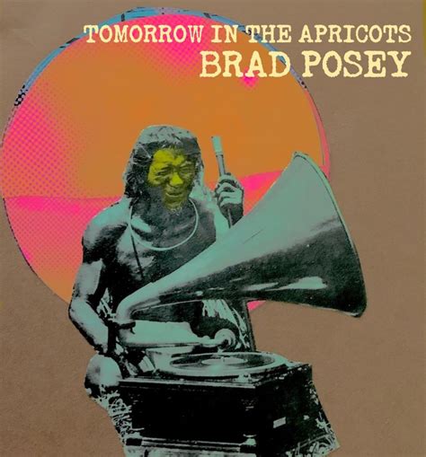 Tomorrow In The Apricots Brad Posey