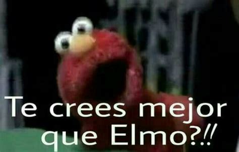 Deja De Usar Al Elmo Para Tus Mamadas V Lo Dice Elmo V Elmo Memes