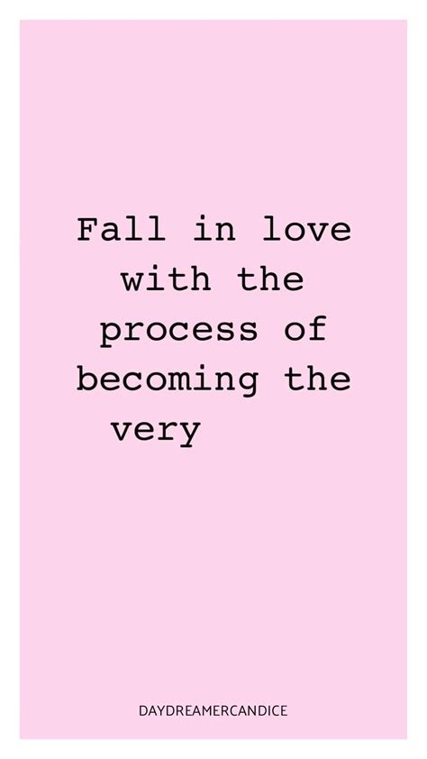 Fall In Love With The Process Of Becoming The Very Best Version Of