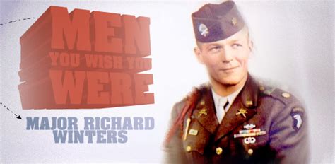 Men You Wish You Were Major Richard Winters