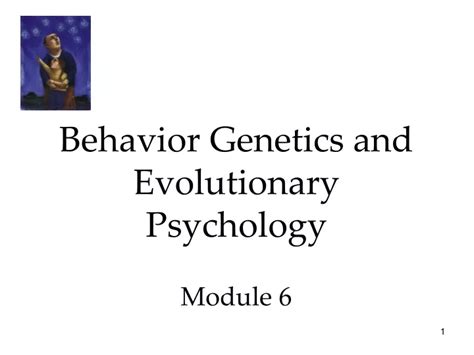 Ppt Behavior Genetics And Evolutionary Psychology Module 6 Powerpoint