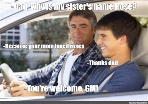 Сomics Meme Dad Why Is My Sisters Name Rose Because Your Mom