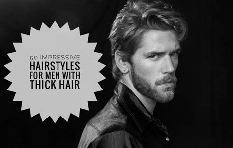 50 Impressive Hairstyles For Men With Thick Hair Men Hairstyles World