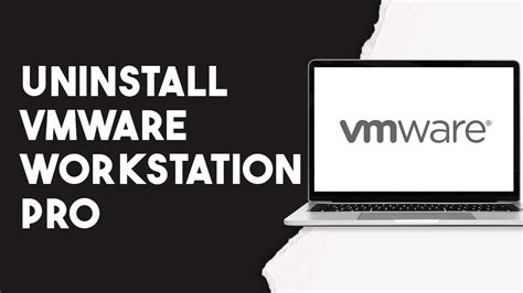 How To Uninstall Vmware Workstation Pro