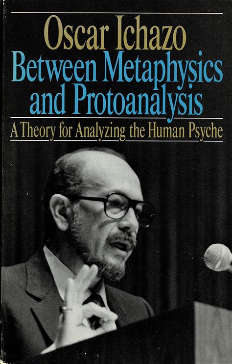 between metaphysics and protoanalysis a theory for analyzing the human psyche by oscar ichazo