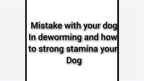 Mistake With Your Dog 🐕🐕in Deworming And How To Strong Stamina And How