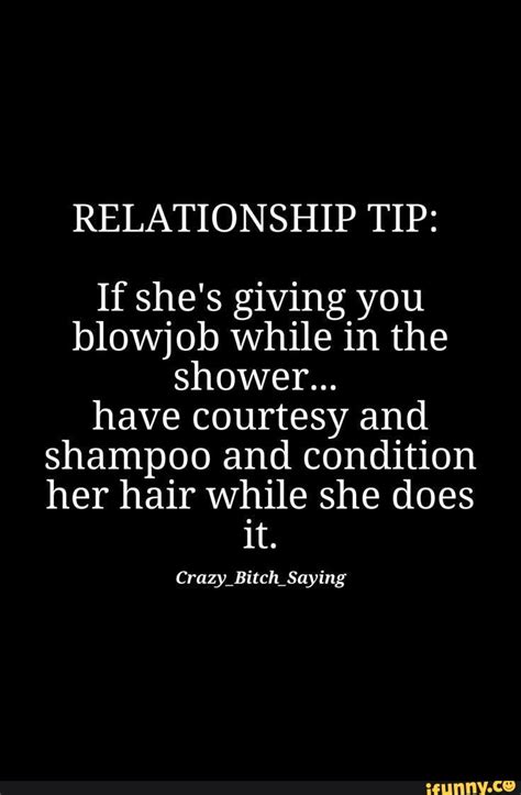Relationship Tip If She S Giving You Blowjob While In The Shower Have Courtesy And Shampoo