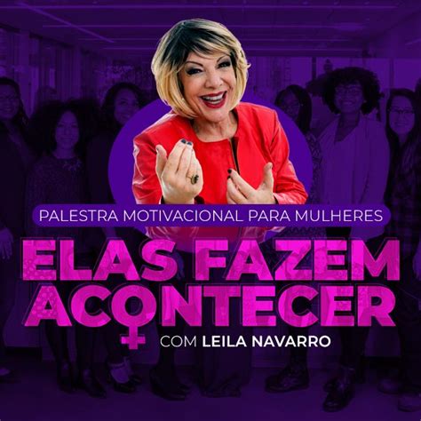 Palestra Motivacional Para Mulheres Leila Navarro Palestrante Motivacional