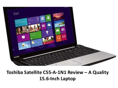 Toshiba Satellite C55 A 1n1 Review A Quality 156 Inch Laptop