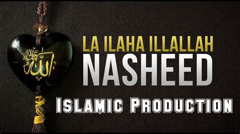 La Illaha Illallah Beautiful Nasheed English Sub Youtube