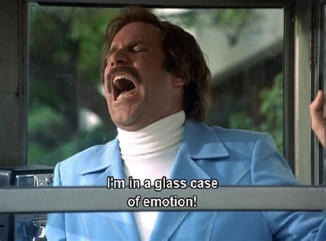 Pinterest Glass Case Of Emotion Anchorman Movie Quotes