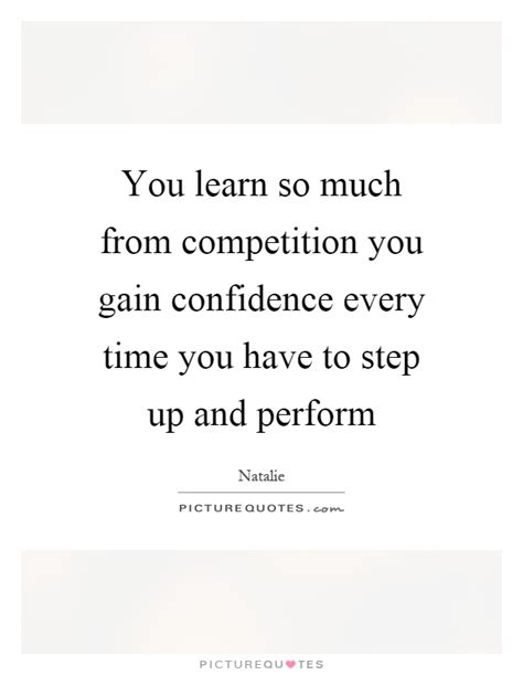 Definition of step up in the idioms dictionary. You learn so much from competition you gain confidence every... | Picture Quotes