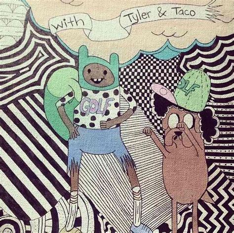 Adventure Time With Tyler And Taco Odd Future Wolf Gang Odd Future Tyler The Creator