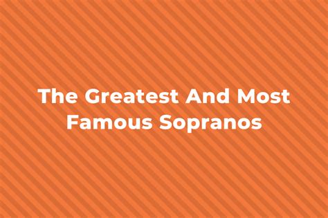 20 Of The Greatest And Most Famous Sopranos Of All Time