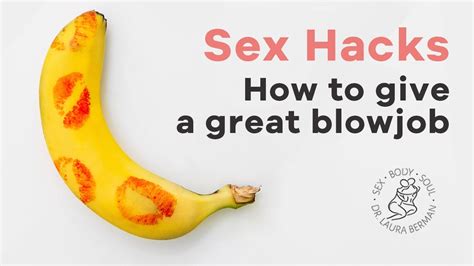 How To Give A Great Blowjob Sex Hacks Dr Bermans
