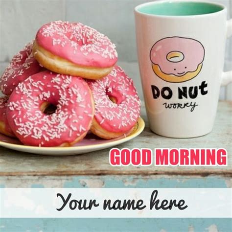 Good Morning Donuts And Coffee Greeting With Your Namehave A Nice Day