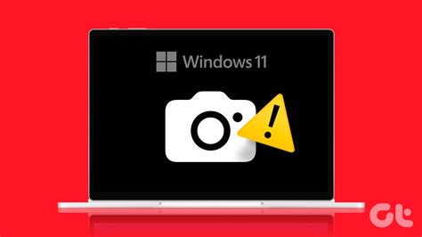 Top 11 Ways To Fix Camera Not Working On Windows 11