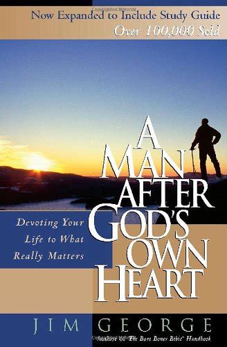 A Man After Gods Own Heart Devoting Your Life To What Really Matters