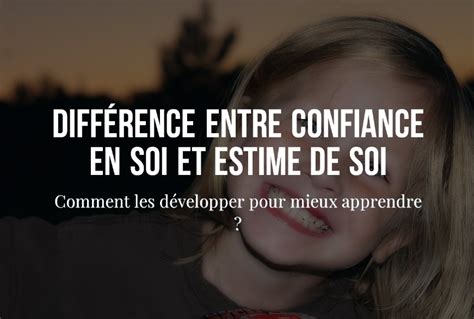 Faire La Différence Entre Confiance En Soi Et Estime De Soi Et Les