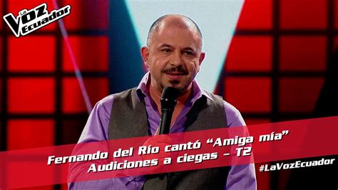 Fernando Del Río Cantó “amiga Mía” Audiciones A Ciegas T2 La Voz Ecuador Youtube