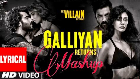 Galliyan Returns Mashup Ek Villain Returns Chill Out Mashup New Best Mix Song Ever Youtube