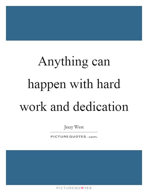 Anything Can Happen With Hard Work And Dedication Picture Quotes